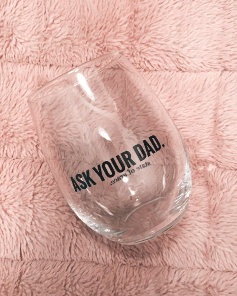 ASK YOUR DAD wine glass